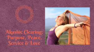 Akashic Record Clearing - Purpose, Love & Peace 